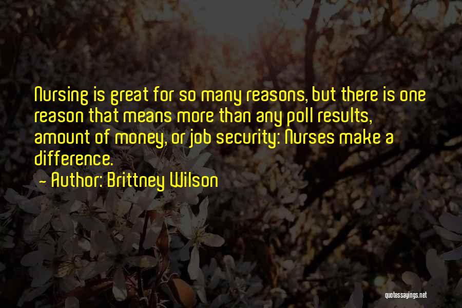 Brittney Wilson Quotes: Nursing Is Great For So Many Reasons, But There Is One Reason That Means More Than Any Poll Results, Amount