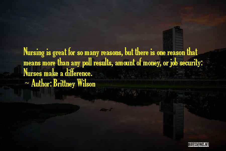Brittney Wilson Quotes: Nursing Is Great For So Many Reasons, But There Is One Reason That Means More Than Any Poll Results, Amount
