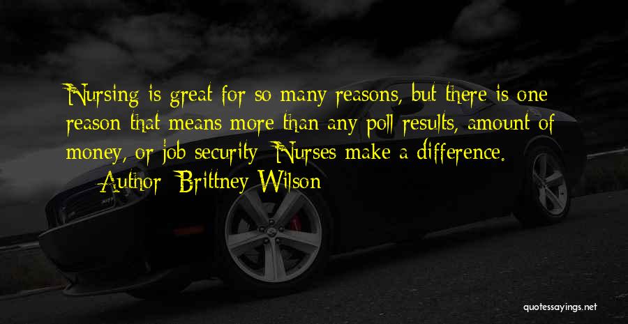 Brittney Wilson Quotes: Nursing Is Great For So Many Reasons, But There Is One Reason That Means More Than Any Poll Results, Amount