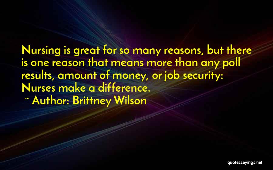 Brittney Wilson Quotes: Nursing Is Great For So Many Reasons, But There Is One Reason That Means More Than Any Poll Results, Amount