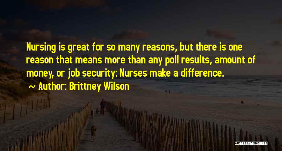 Brittney Wilson Quotes: Nursing Is Great For So Many Reasons, But There Is One Reason That Means More Than Any Poll Results, Amount