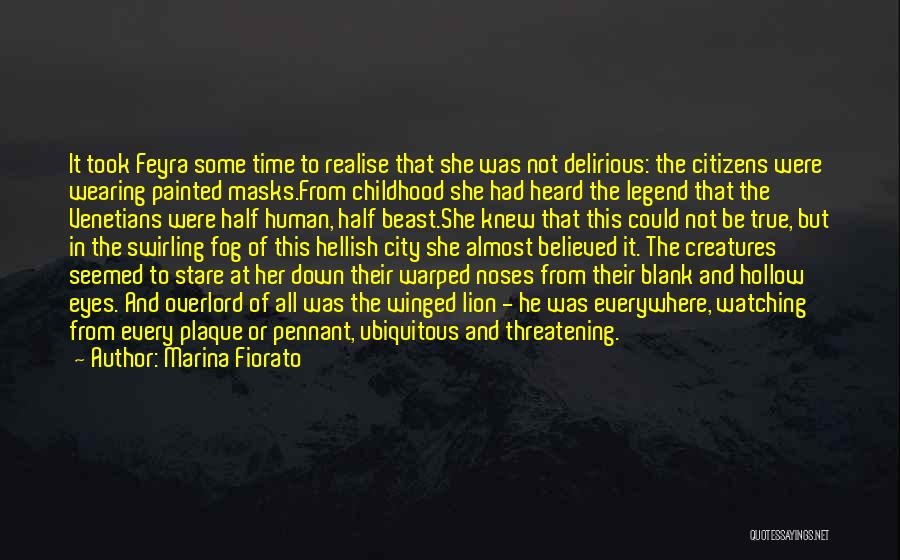 Marina Fiorato Quotes: It Took Feyra Some Time To Realise That She Was Not Delirious: The Citizens Were Wearing Painted Masks.from Childhood She