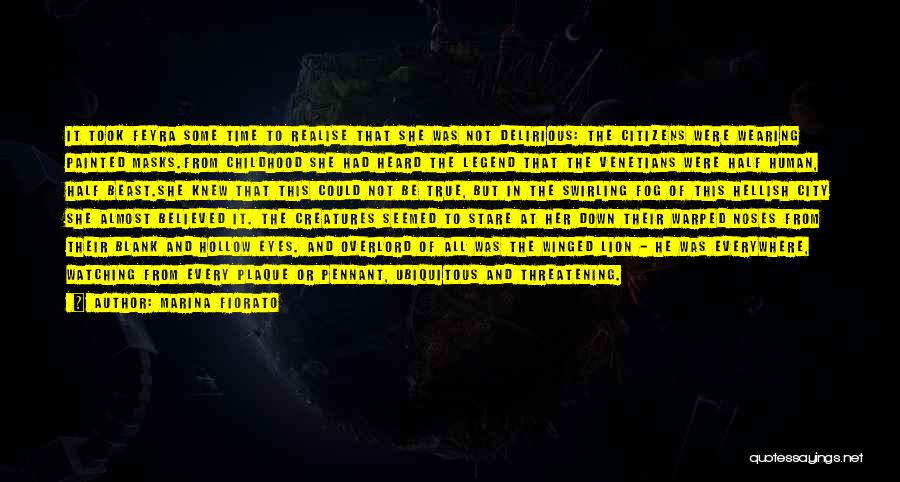 Marina Fiorato Quotes: It Took Feyra Some Time To Realise That She Was Not Delirious: The Citizens Were Wearing Painted Masks.from Childhood She
