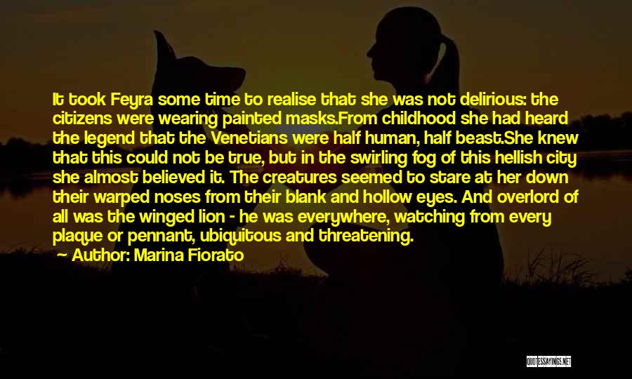 Marina Fiorato Quotes: It Took Feyra Some Time To Realise That She Was Not Delirious: The Citizens Were Wearing Painted Masks.from Childhood She