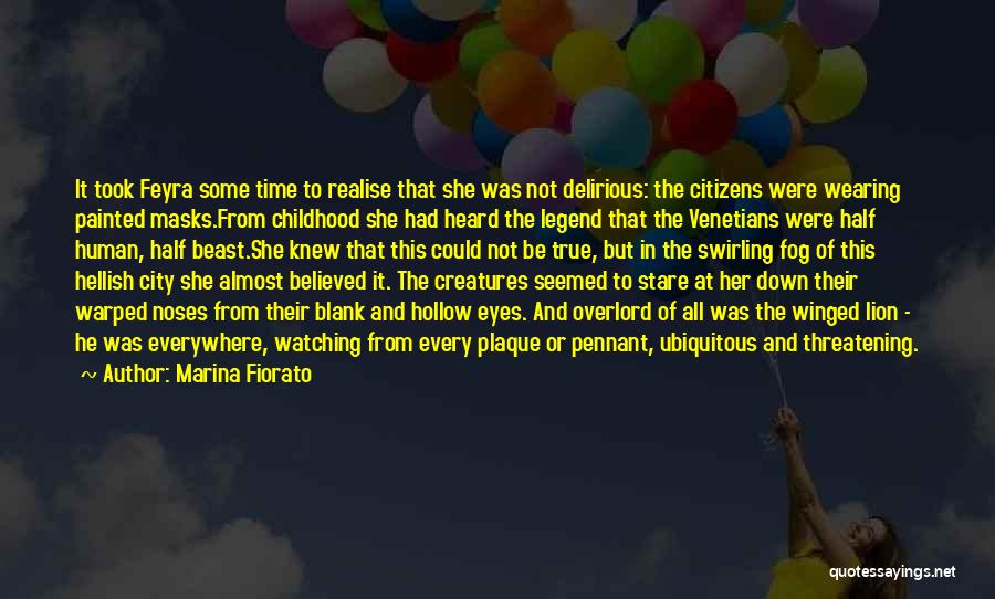 Marina Fiorato Quotes: It Took Feyra Some Time To Realise That She Was Not Delirious: The Citizens Were Wearing Painted Masks.from Childhood She