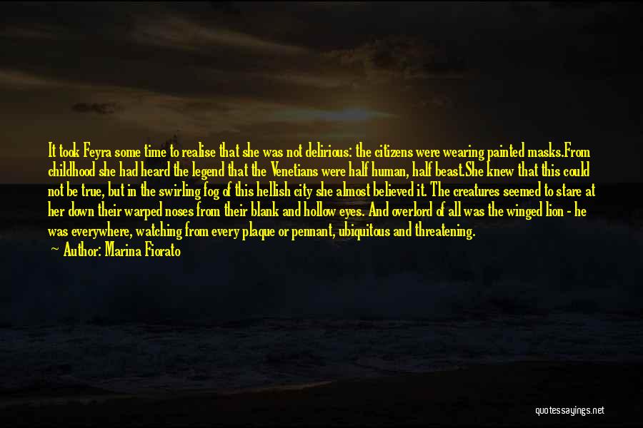 Marina Fiorato Quotes: It Took Feyra Some Time To Realise That She Was Not Delirious: The Citizens Were Wearing Painted Masks.from Childhood She