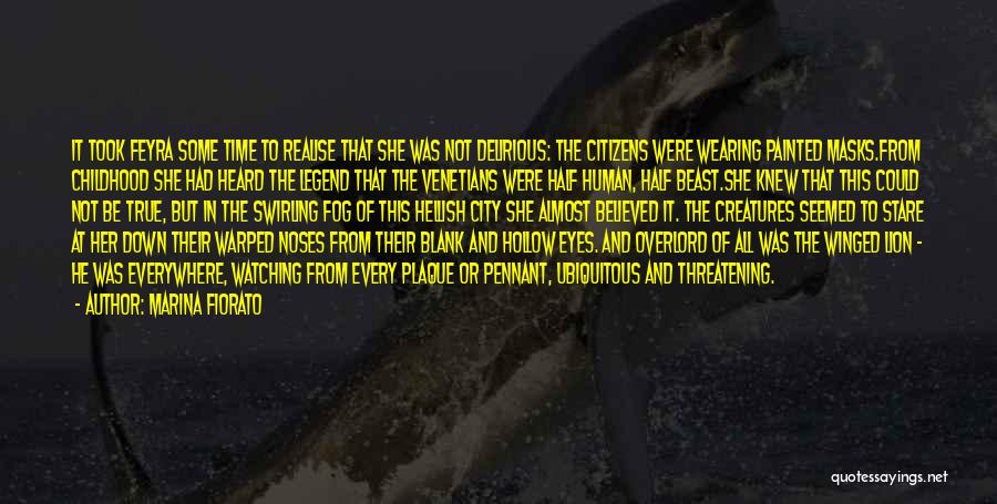 Marina Fiorato Quotes: It Took Feyra Some Time To Realise That She Was Not Delirious: The Citizens Were Wearing Painted Masks.from Childhood She