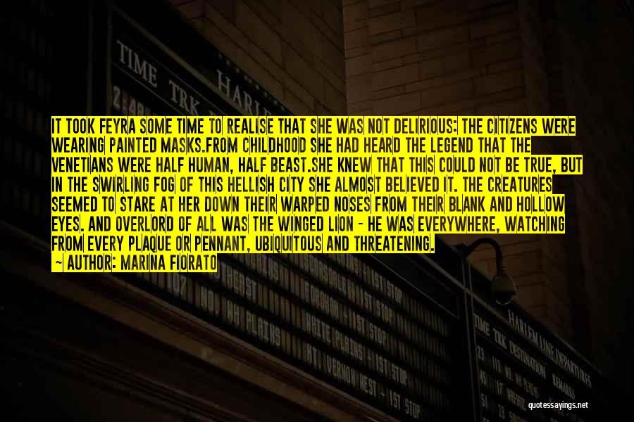 Marina Fiorato Quotes: It Took Feyra Some Time To Realise That She Was Not Delirious: The Citizens Were Wearing Painted Masks.from Childhood She