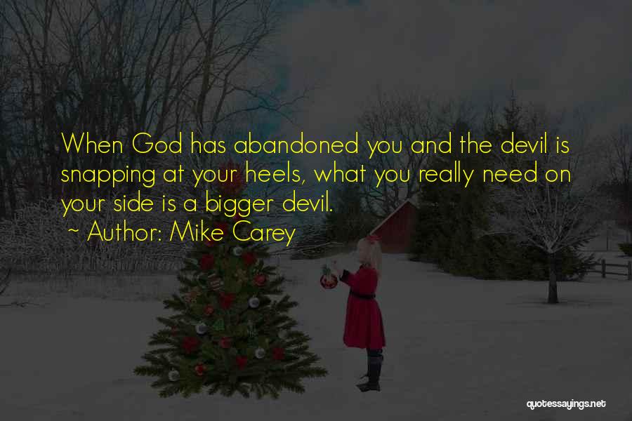 Mike Carey Quotes: When God Has Abandoned You And The Devil Is Snapping At Your Heels, What You Really Need On Your Side