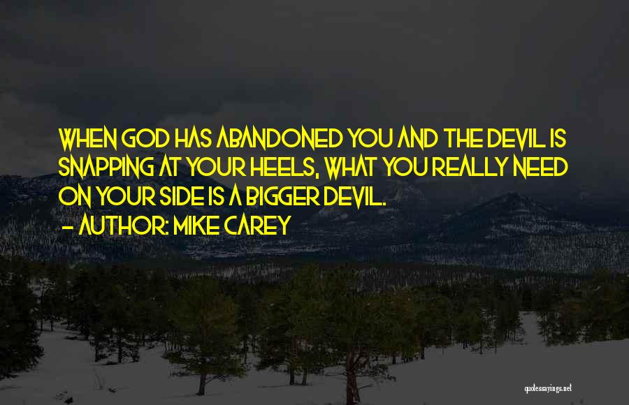 Mike Carey Quotes: When God Has Abandoned You And The Devil Is Snapping At Your Heels, What You Really Need On Your Side
