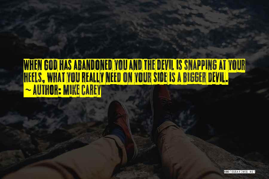 Mike Carey Quotes: When God Has Abandoned You And The Devil Is Snapping At Your Heels, What You Really Need On Your Side