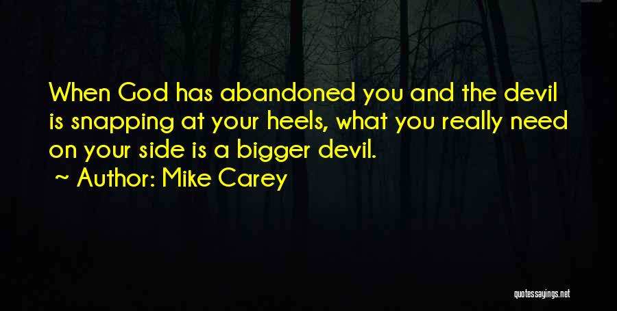 Mike Carey Quotes: When God Has Abandoned You And The Devil Is Snapping At Your Heels, What You Really Need On Your Side