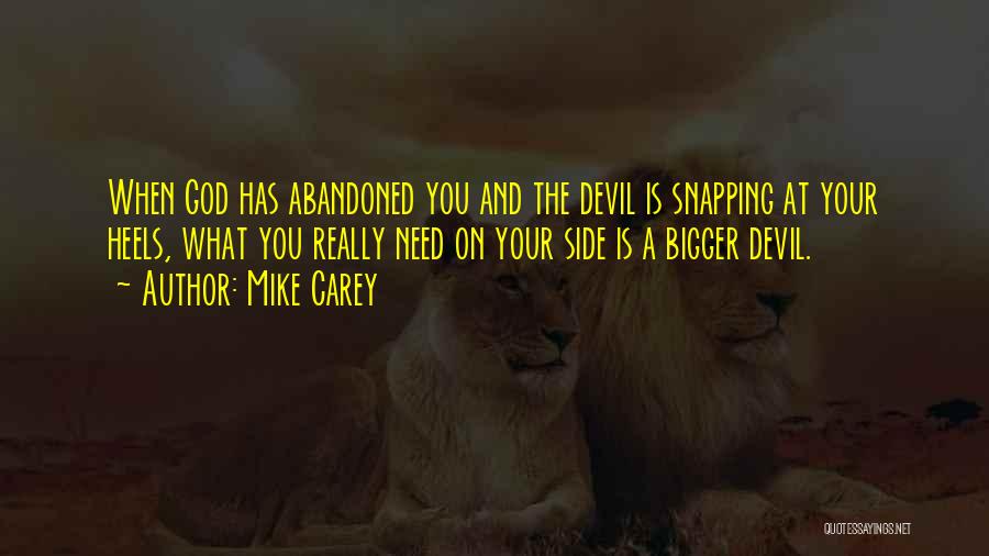 Mike Carey Quotes: When God Has Abandoned You And The Devil Is Snapping At Your Heels, What You Really Need On Your Side