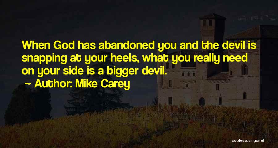 Mike Carey Quotes: When God Has Abandoned You And The Devil Is Snapping At Your Heels, What You Really Need On Your Side