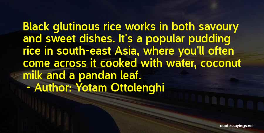 Yotam Ottolenghi Quotes: Black Glutinous Rice Works In Both Savoury And Sweet Dishes. It's A Popular Pudding Rice In South-east Asia, Where You'll