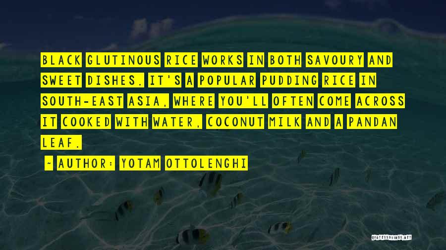 Yotam Ottolenghi Quotes: Black Glutinous Rice Works In Both Savoury And Sweet Dishes. It's A Popular Pudding Rice In South-east Asia, Where You'll