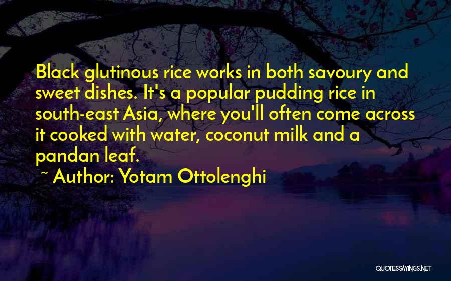 Yotam Ottolenghi Quotes: Black Glutinous Rice Works In Both Savoury And Sweet Dishes. It's A Popular Pudding Rice In South-east Asia, Where You'll