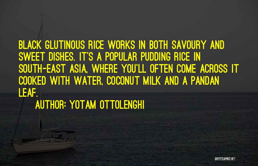 Yotam Ottolenghi Quotes: Black Glutinous Rice Works In Both Savoury And Sweet Dishes. It's A Popular Pudding Rice In South-east Asia, Where You'll