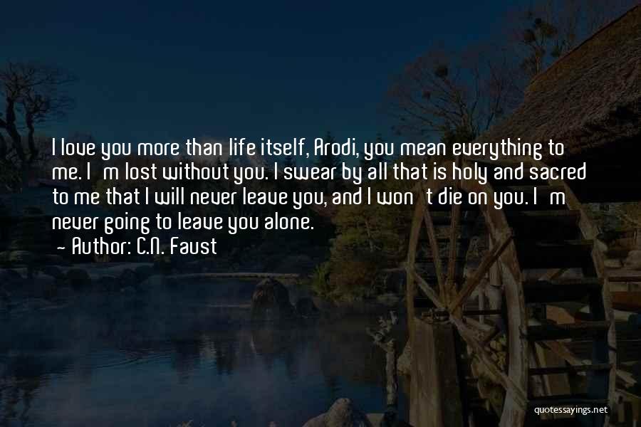 C.N. Faust Quotes: I Love You More Than Life Itself, Arodi, You Mean Everything To Me. I'm Lost Without You. I Swear By