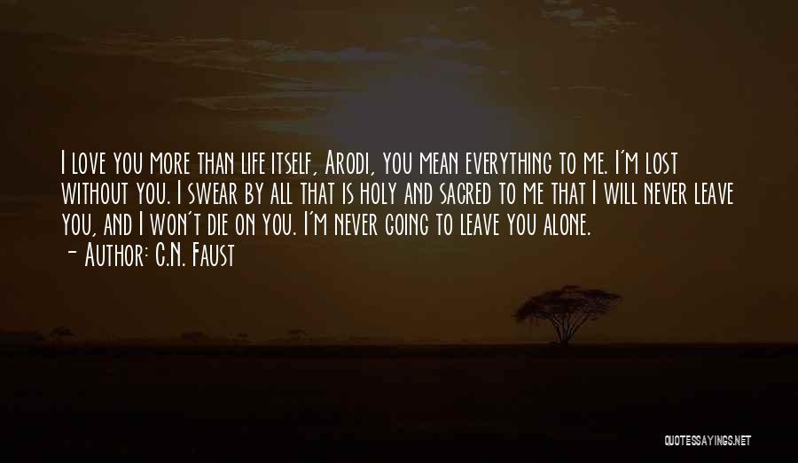 C.N. Faust Quotes: I Love You More Than Life Itself, Arodi, You Mean Everything To Me. I'm Lost Without You. I Swear By