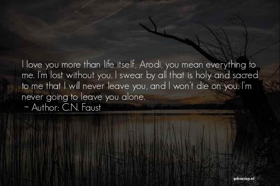 C.N. Faust Quotes: I Love You More Than Life Itself, Arodi, You Mean Everything To Me. I'm Lost Without You. I Swear By