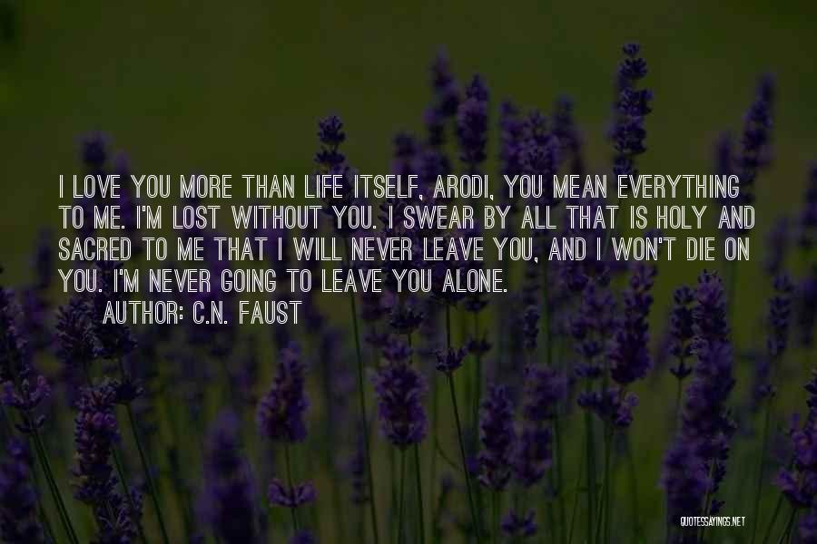 C.N. Faust Quotes: I Love You More Than Life Itself, Arodi, You Mean Everything To Me. I'm Lost Without You. I Swear By