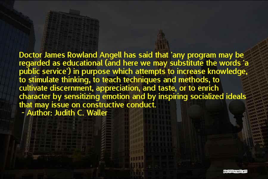 Judith C. Waller Quotes: Doctor James Rowland Angell Has Said That 'any Program May Be Regarded As Educational (and Here We May Substitute The