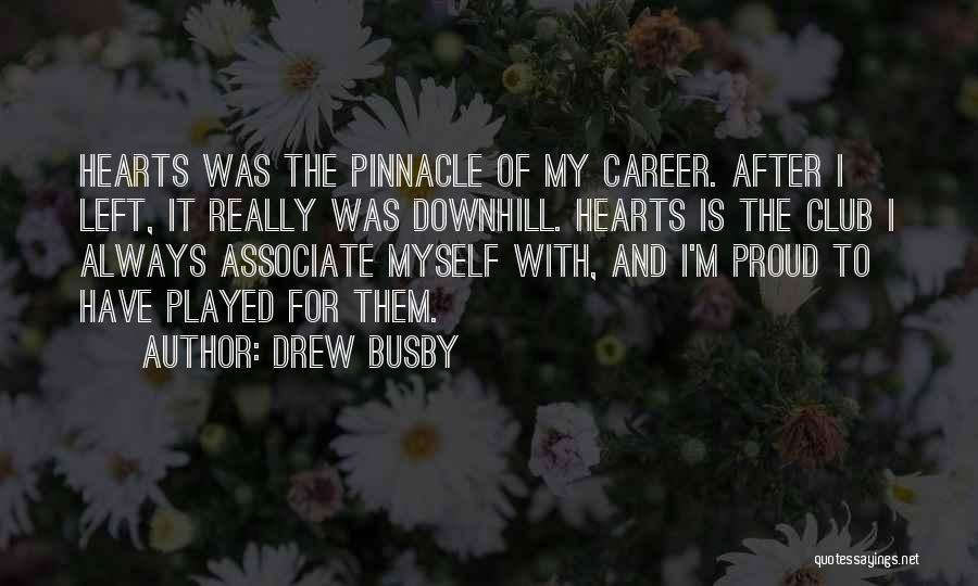 Drew Busby Quotes: Hearts Was The Pinnacle Of My Career. After I Left, It Really Was Downhill. Hearts Is The Club I Always