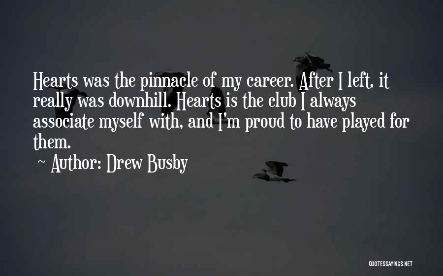 Drew Busby Quotes: Hearts Was The Pinnacle Of My Career. After I Left, It Really Was Downhill. Hearts Is The Club I Always