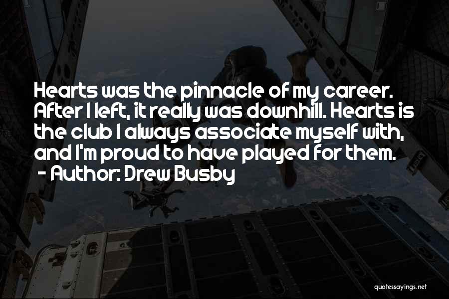 Drew Busby Quotes: Hearts Was The Pinnacle Of My Career. After I Left, It Really Was Downhill. Hearts Is The Club I Always