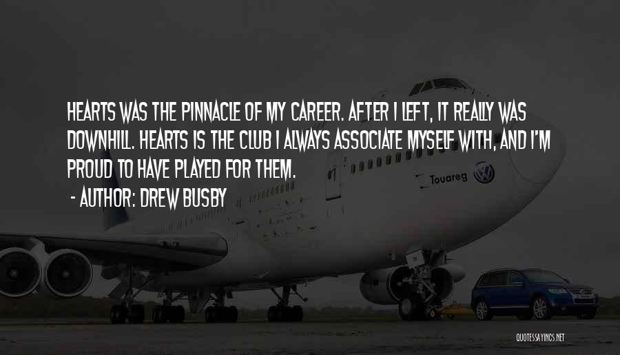 Drew Busby Quotes: Hearts Was The Pinnacle Of My Career. After I Left, It Really Was Downhill. Hearts Is The Club I Always