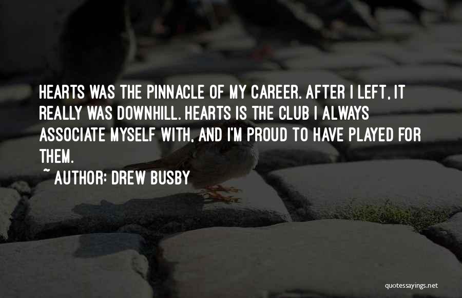 Drew Busby Quotes: Hearts Was The Pinnacle Of My Career. After I Left, It Really Was Downhill. Hearts Is The Club I Always