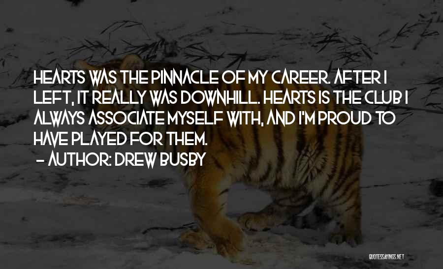 Drew Busby Quotes: Hearts Was The Pinnacle Of My Career. After I Left, It Really Was Downhill. Hearts Is The Club I Always