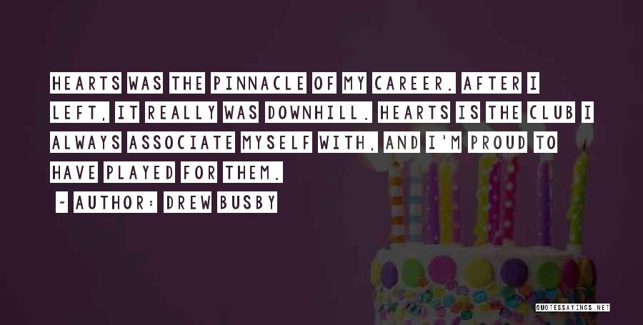 Drew Busby Quotes: Hearts Was The Pinnacle Of My Career. After I Left, It Really Was Downhill. Hearts Is The Club I Always