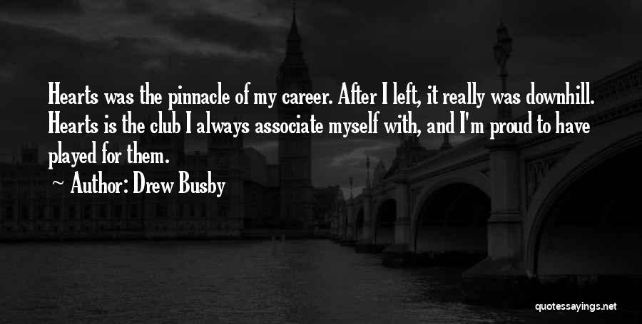 Drew Busby Quotes: Hearts Was The Pinnacle Of My Career. After I Left, It Really Was Downhill. Hearts Is The Club I Always