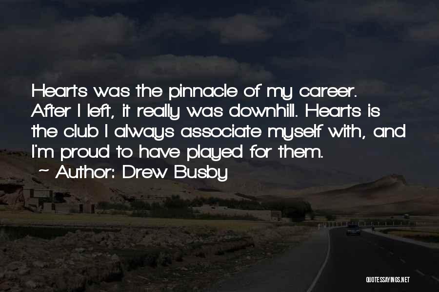 Drew Busby Quotes: Hearts Was The Pinnacle Of My Career. After I Left, It Really Was Downhill. Hearts Is The Club I Always