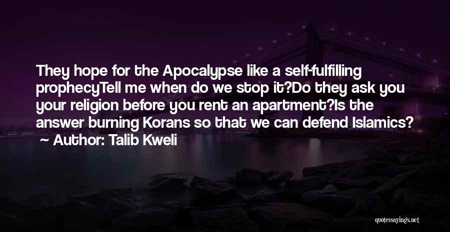 Talib Kweli Quotes: They Hope For The Apocalypse Like A Self-fulfilling Prophecytell Me When Do We Stop It?do They Ask You Your Religion