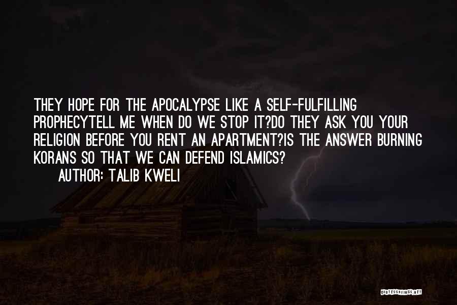 Talib Kweli Quotes: They Hope For The Apocalypse Like A Self-fulfilling Prophecytell Me When Do We Stop It?do They Ask You Your Religion