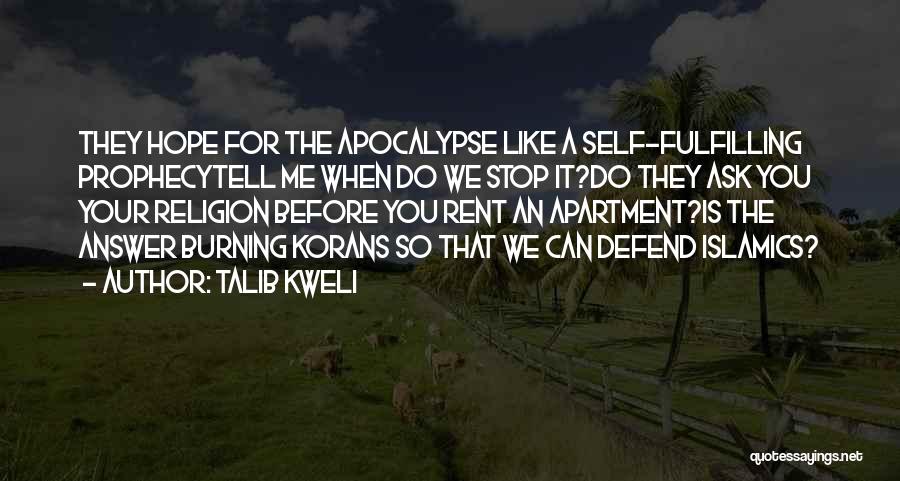 Talib Kweli Quotes: They Hope For The Apocalypse Like A Self-fulfilling Prophecytell Me When Do We Stop It?do They Ask You Your Religion