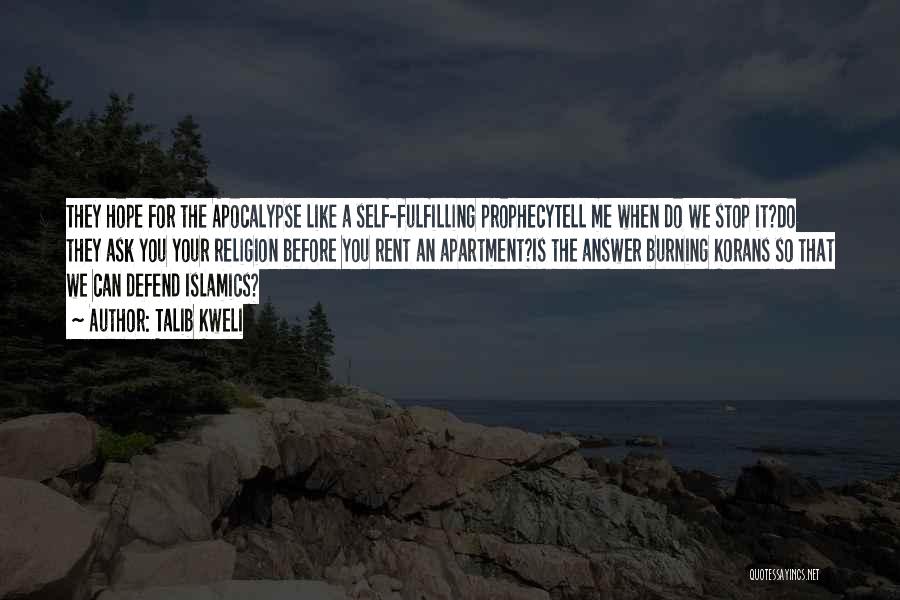 Talib Kweli Quotes: They Hope For The Apocalypse Like A Self-fulfilling Prophecytell Me When Do We Stop It?do They Ask You Your Religion