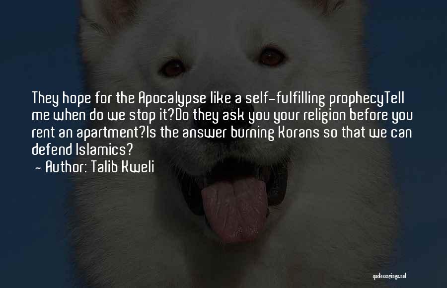 Talib Kweli Quotes: They Hope For The Apocalypse Like A Self-fulfilling Prophecytell Me When Do We Stop It?do They Ask You Your Religion