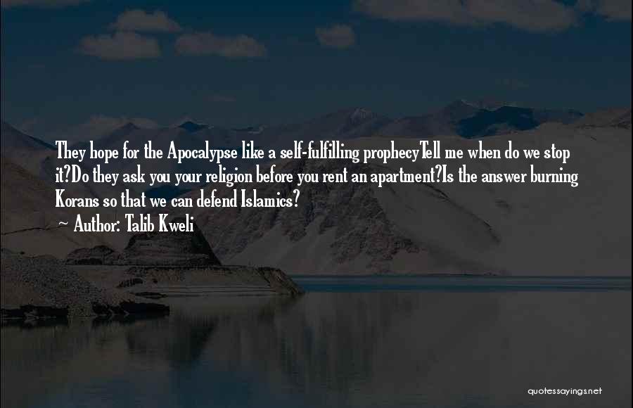 Talib Kweli Quotes: They Hope For The Apocalypse Like A Self-fulfilling Prophecytell Me When Do We Stop It?do They Ask You Your Religion