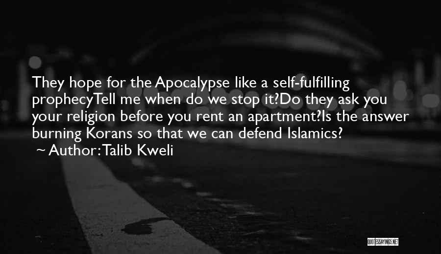 Talib Kweli Quotes: They Hope For The Apocalypse Like A Self-fulfilling Prophecytell Me When Do We Stop It?do They Ask You Your Religion