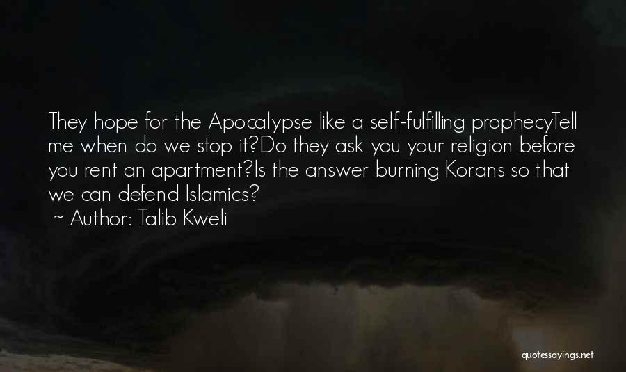 Talib Kweli Quotes: They Hope For The Apocalypse Like A Self-fulfilling Prophecytell Me When Do We Stop It?do They Ask You Your Religion