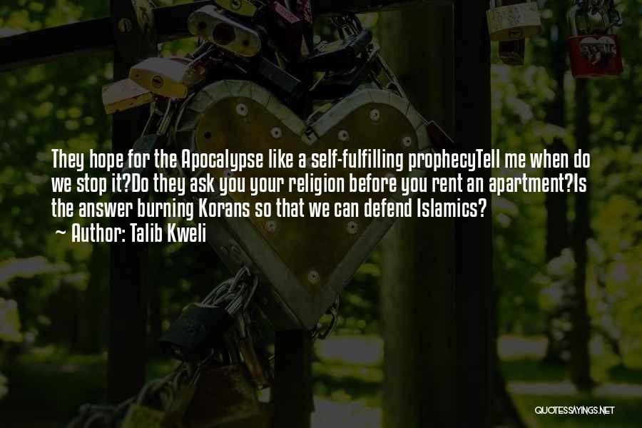 Talib Kweli Quotes: They Hope For The Apocalypse Like A Self-fulfilling Prophecytell Me When Do We Stop It?do They Ask You Your Religion