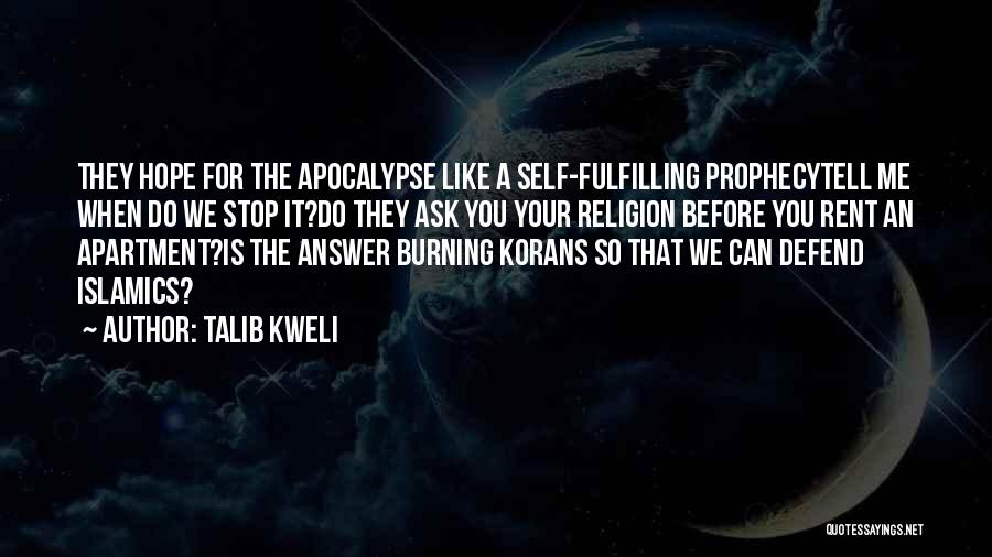 Talib Kweli Quotes: They Hope For The Apocalypse Like A Self-fulfilling Prophecytell Me When Do We Stop It?do They Ask You Your Religion