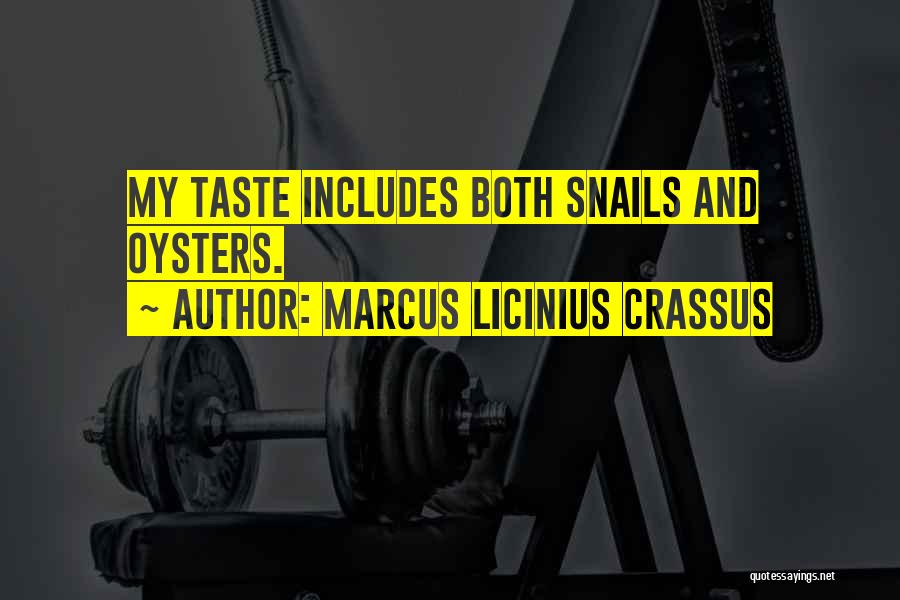 Marcus Licinius Crassus Quotes: My Taste Includes Both Snails And Oysters.