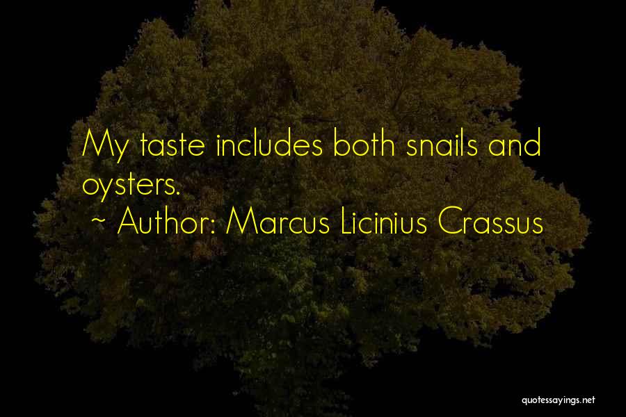 Marcus Licinius Crassus Quotes: My Taste Includes Both Snails And Oysters.