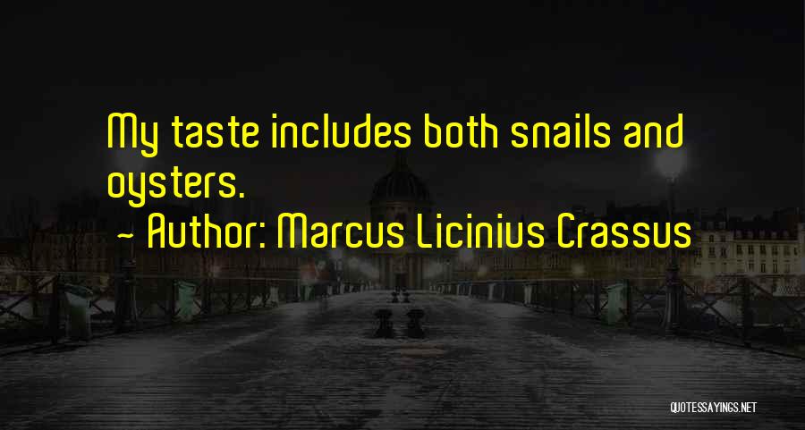 Marcus Licinius Crassus Quotes: My Taste Includes Both Snails And Oysters.