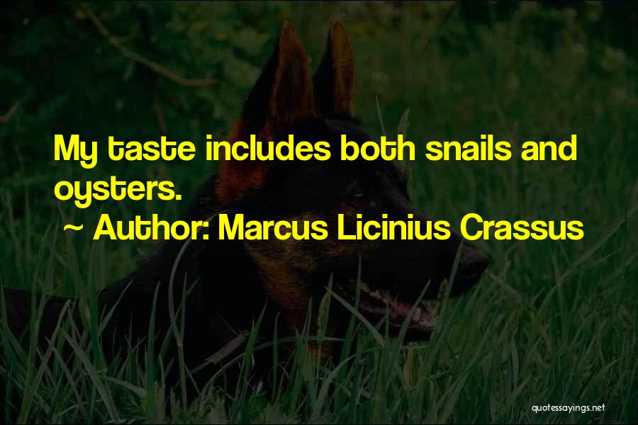 Marcus Licinius Crassus Quotes: My Taste Includes Both Snails And Oysters.